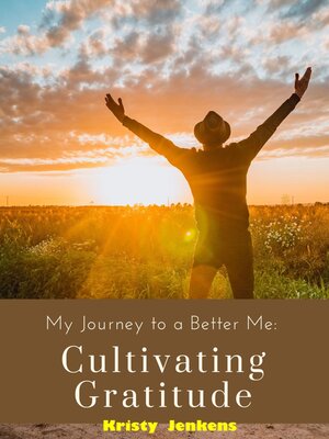 cover image of My Journey to a Better Me &#8211; Cultivating  Gratitude